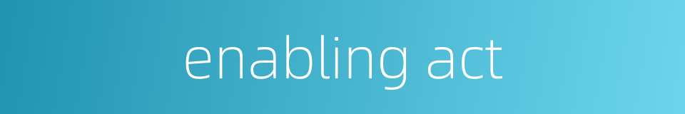 enabling act的同义词