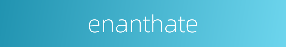 enanthate的同义词