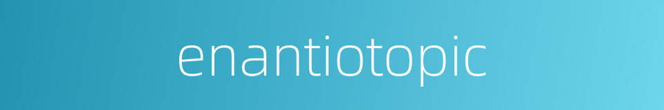 enantiotopic的同义词