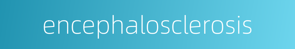 encephalosclerosis的同义词