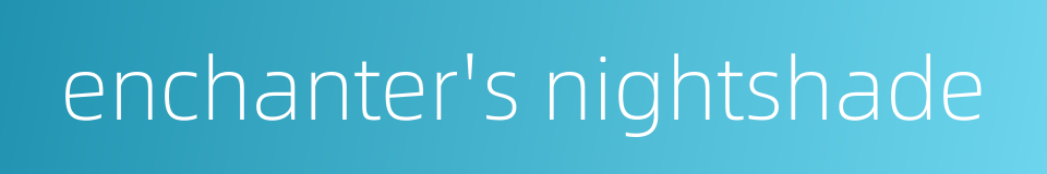 enchanter's nightshade的同义词