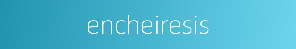 encheiresis的同义词