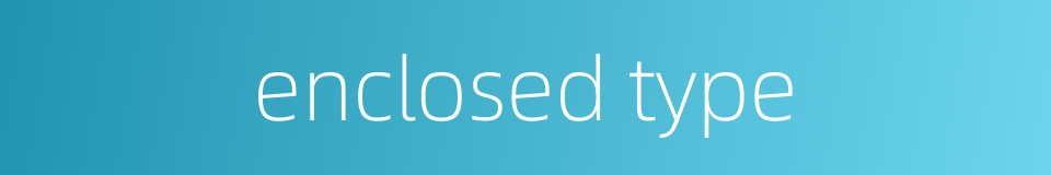 enclosed type的同义词