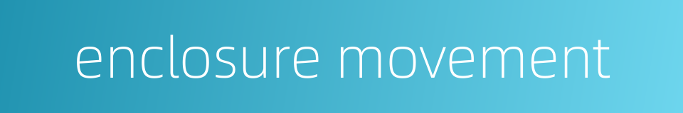 enclosure movement的同义词