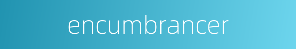 encumbrancer的同义词