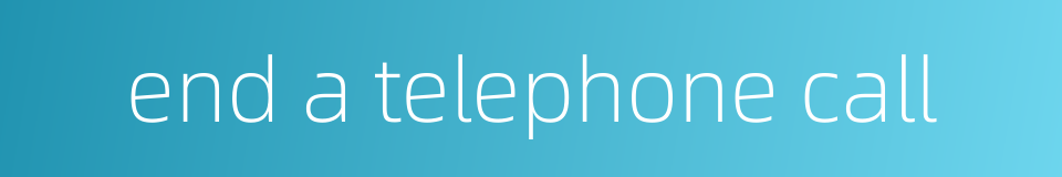 end a telephone call的同义词