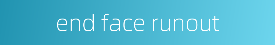 end face runout的同义词