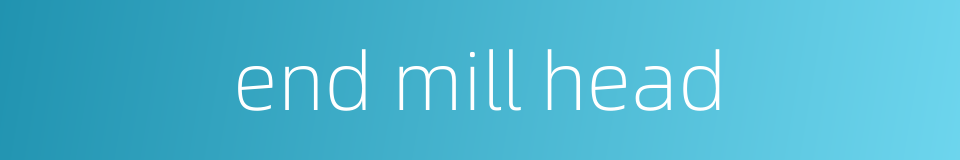 end mill head的同义词