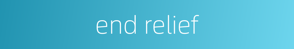 end relief的同义词