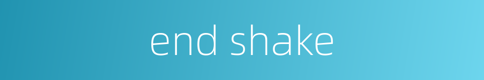 end shake的同义词
