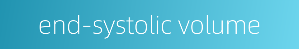 end-systolic volume的同义词