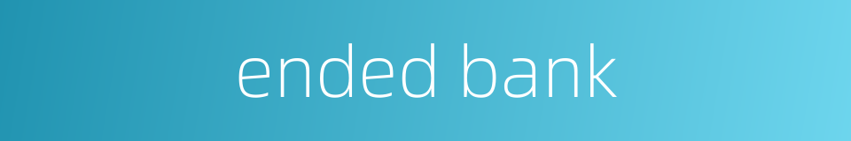 ended bank的同义词