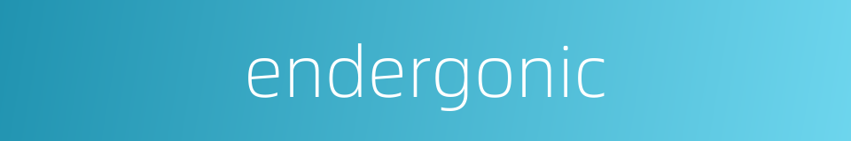 endergonic的同义词