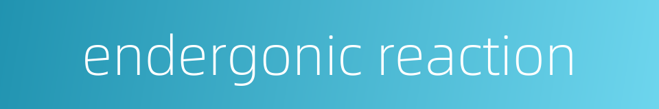 endergonic reaction的同义词