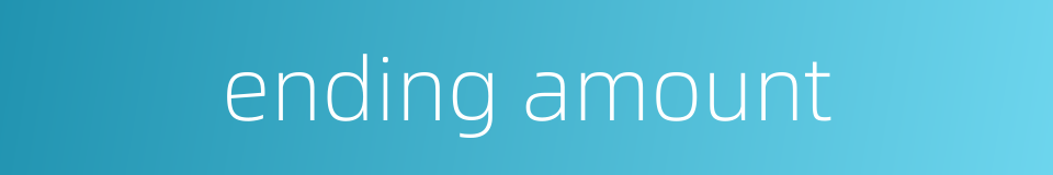 ending amount的同义词