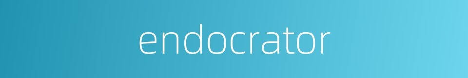 endocrator的同义词