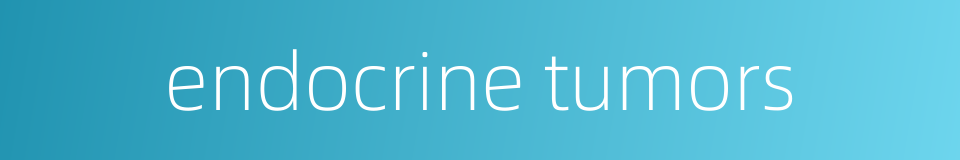 endocrine tumors的同义词