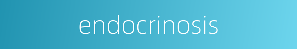endocrinosis的同义词