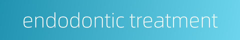 endodontic treatment的同义词