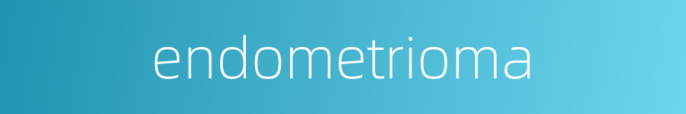 endometrioma的同义词