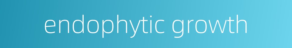 endophytic growth的同义词