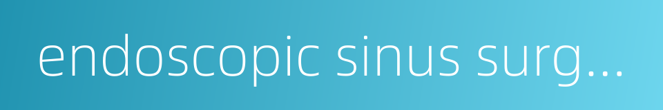 endoscopic sinus surgery的同义词