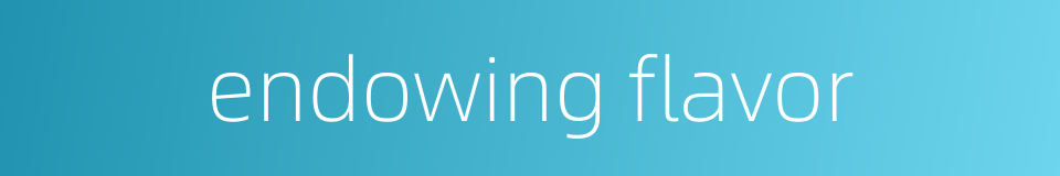 endowing flavor的同义词