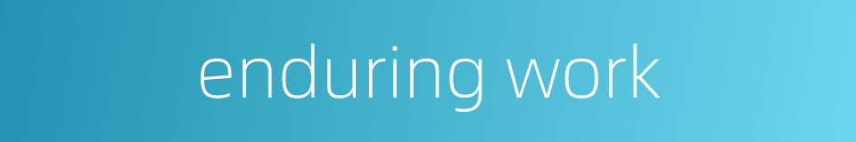 enduring work的同义词