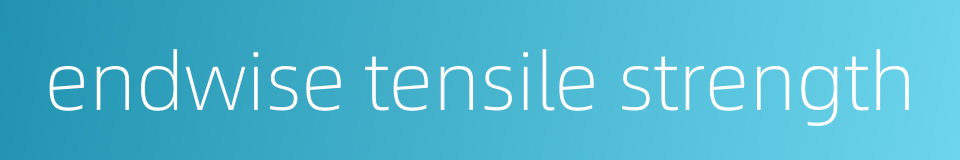 endwise tensile strength的同义词