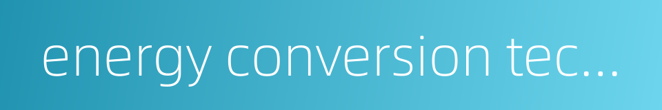 energy conversion technique的同义词