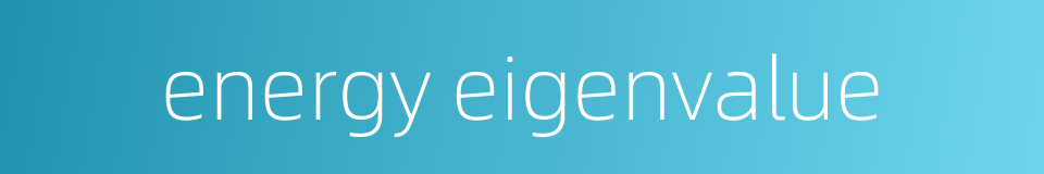 energy eigenvalue的同义词