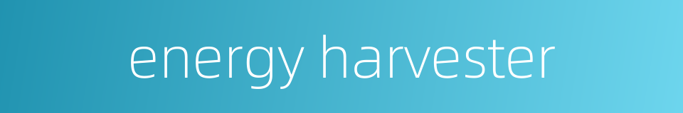 energy harvester的同义词