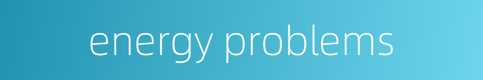 energy problems的同义词