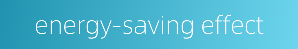 energy-saving effect的同义词