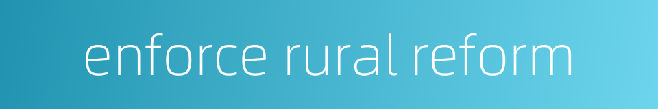 enforce rural reform的同义词