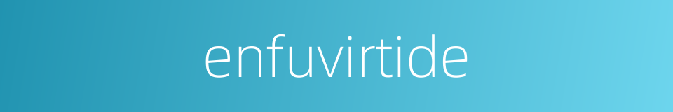 enfuvirtide的同义词