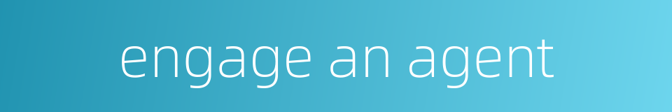 engage an agent的同义词