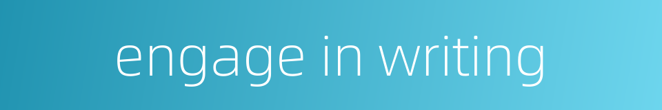 engage in writing的同义词