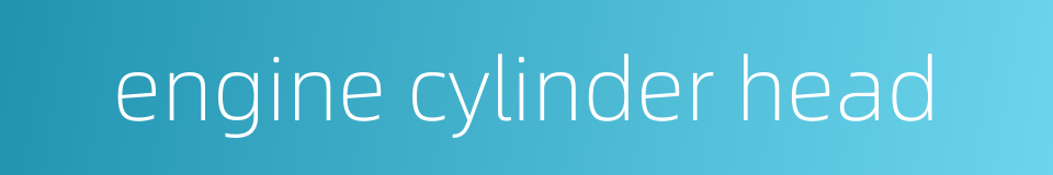 engine cylinder head的同义词