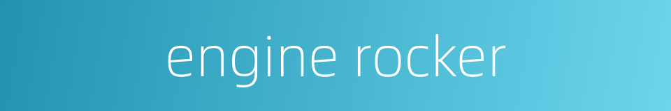 engine rocker的同义词