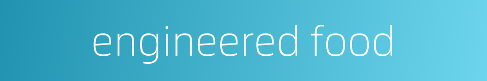 engineered food的同义词