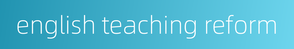 english teaching reform的同义词