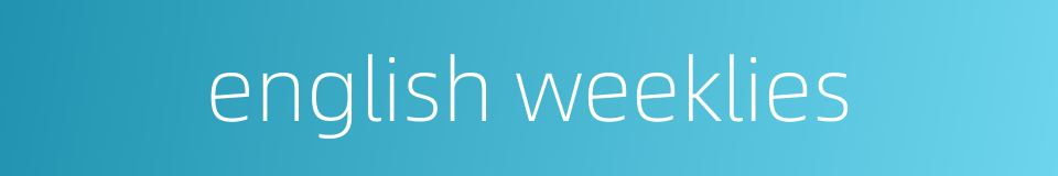 english weeklies的同义词