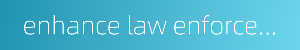 enhance law enforcement的同义词