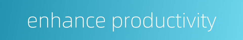 enhance productivity的同义词