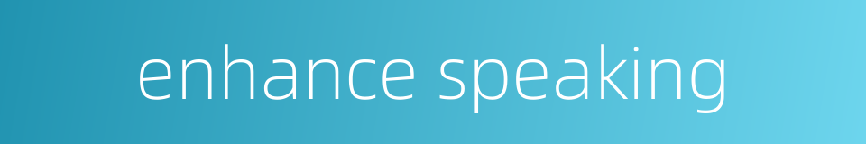 enhance speaking的同义词