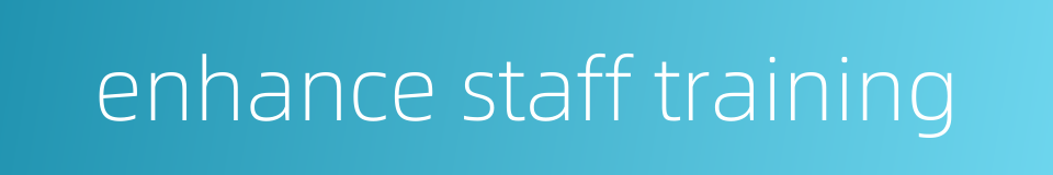 enhance staff training的同义词