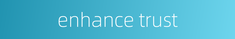 enhance trust的同义词