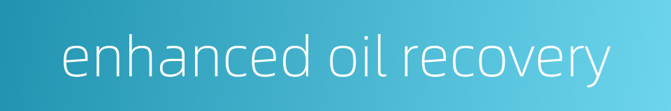 enhanced oil recovery的同义词