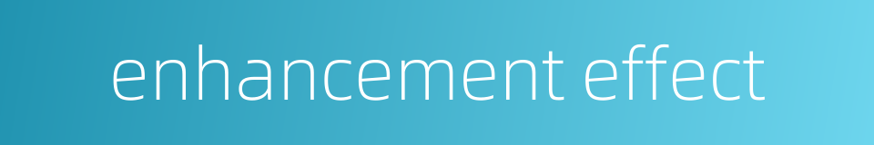 enhancement effect的同义词